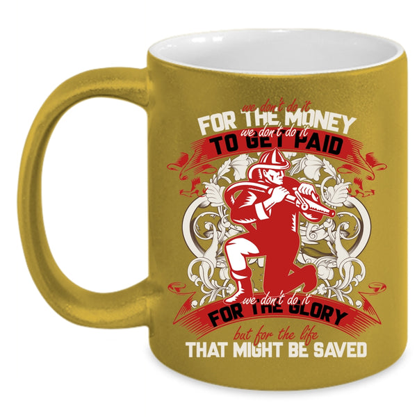 We Don't Do It For The Money Coffee Mug, Cool Firefighter Coffee Cup