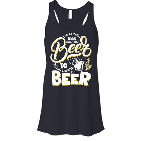 I'm Gonna Need Another Beer T Shirt, Wash Down This Beer Tank Top