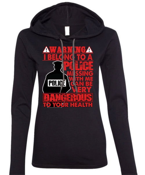 I Belong To A Police T Shirt, Dangerous To Your Health T Shirt (Anvil Ladies Ringspun Hooded)