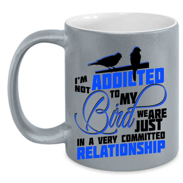 Lovely Birds Coffee Mug, I'm Not Addicted To My Bird Accent Mug