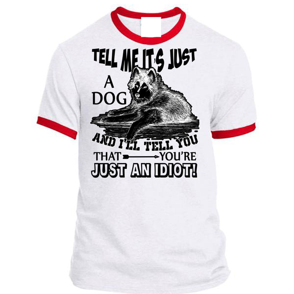 Tell Me It's Just A Dog T Shirt, I Love My Dog T Shirt, Awesome T-Shirts