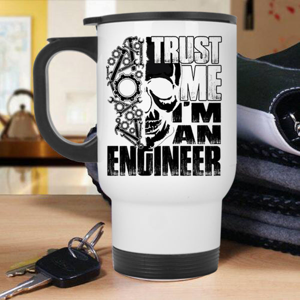 Cool Gift For Engineers Travel Mug, Trust Me I'm An Engineer Mug
