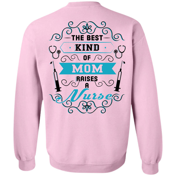 Being A Nurse T Shirt, The Best Kind Of Mom Raises A Nurse Sweatshirt
