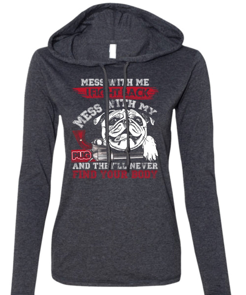 I Fight Back Mess With My Pug T Shirt, Never Find Your Body T Shirt (Anvil Ladies Ringspun Hooded)