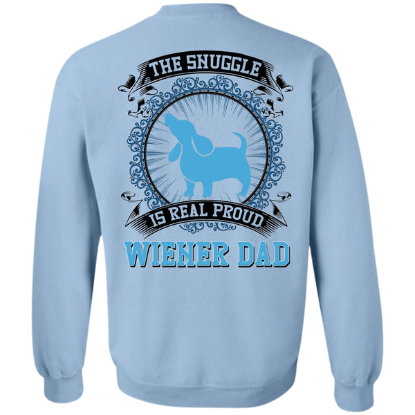 I Love My Dog T Shirt, The Snuggle Is Real Proud Wiener Dad Sweatshirt