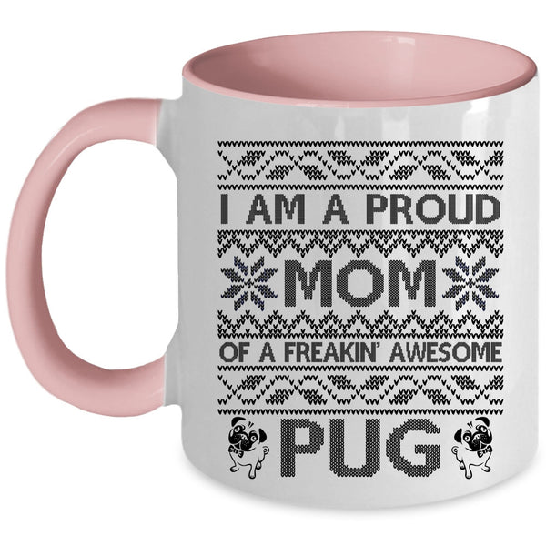 Cute Mom Coffee Mug, I Am A Proud Mom Of An Awesome Pug Accent Mug