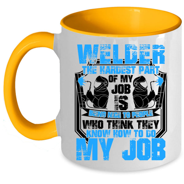 The Hardest Part Of My Job Is Being Nice Coffee Mug, Welder Accent Mug
