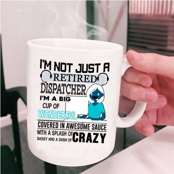 Crazy Dispatcher Coffee Mug, I'm Not Just A Retired Dispatcher Cup