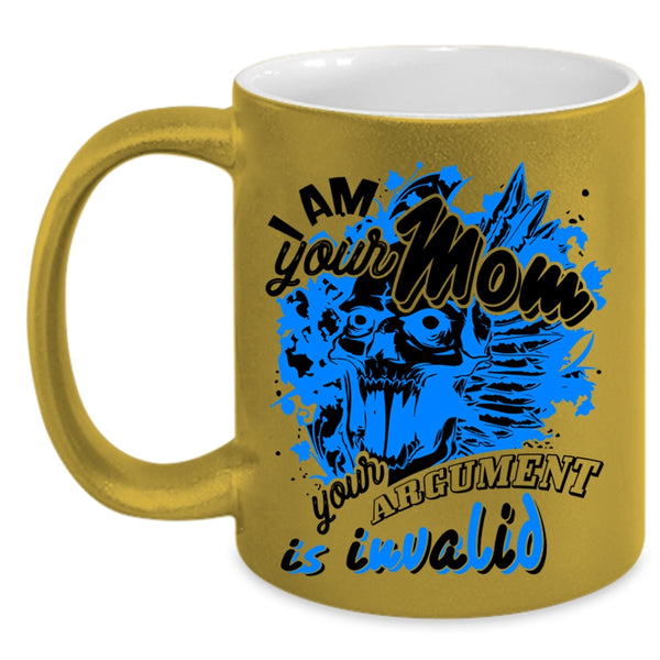 Your Argument Is Invalid Coffee Mug, I Am Your Mom Accent Mug