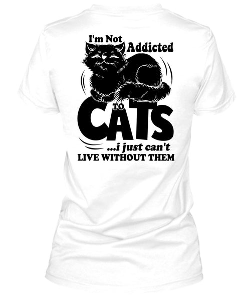 I'm Not Addicted To Cats T Shirt, I Love My Cat T Shirt