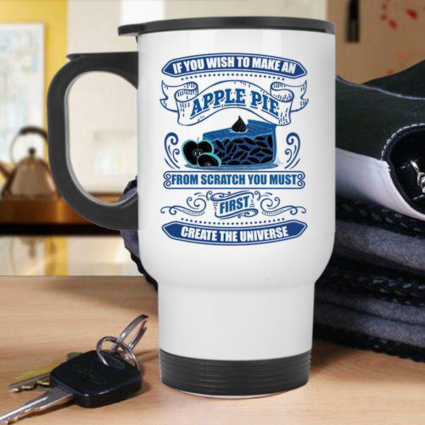 You Must First Create The Universe Travel Mug, If You Wish To Make An Apple Pie Mug