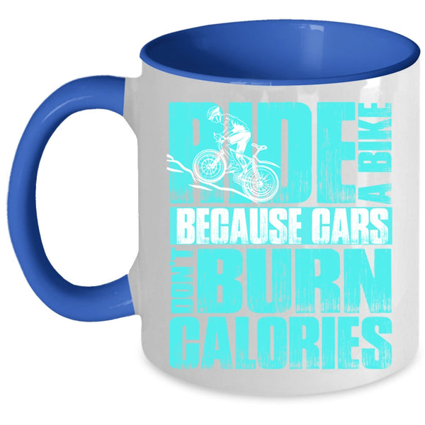 Because Cars Don't Burn Calories Coffee Mug, Ride A Bike Accent Mug