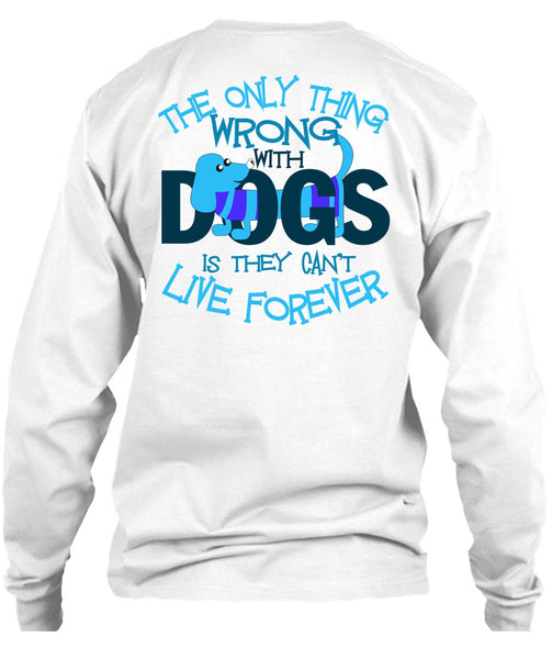 The Only Thing Wrong With Dogs T Shirt, I Love My Dog T Shirt