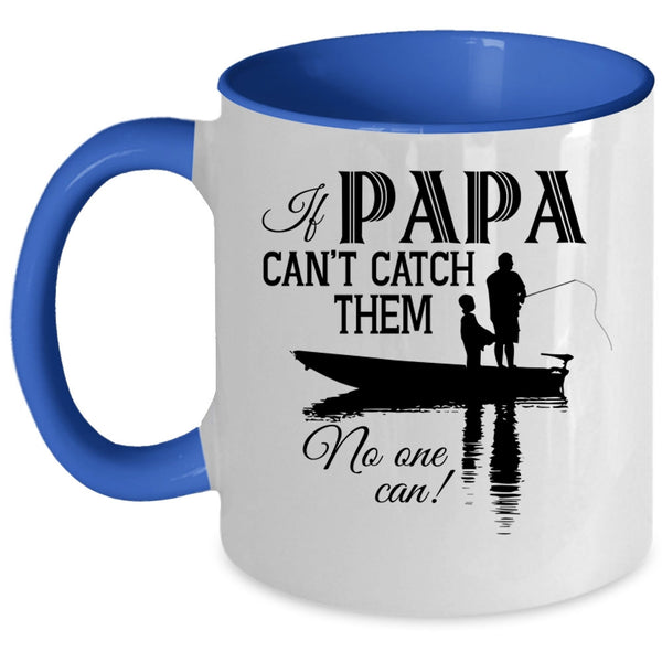 Funny Fishing Coffee Mug, If Papa Can't Catch Them No One Can Accent Mug
