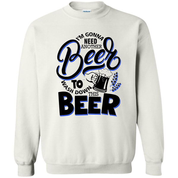 Coolest Beer Drinker T Shirt, I'm Gonna Need Another Beer Sweatshirt