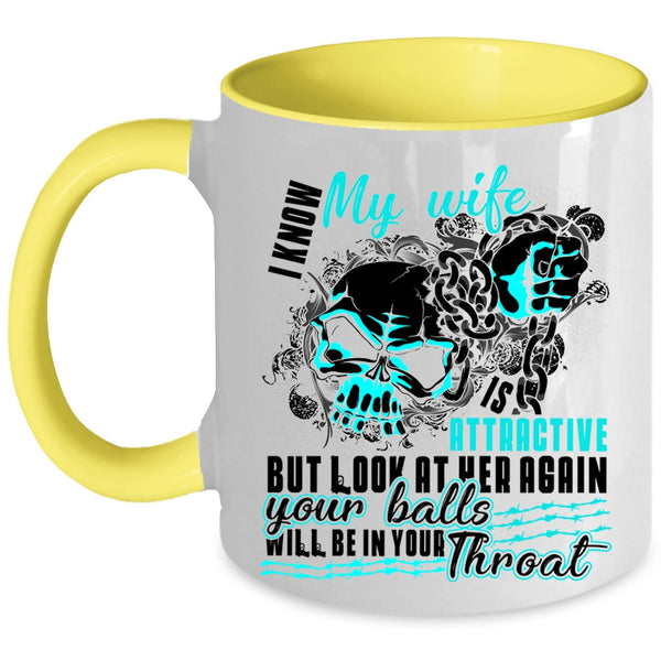 Cool Wife Coffee Mug, I Know My Wife Is Attaractive Accent Mug