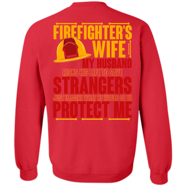 My Husband Risks His Life T Shirt, I Love Firefighter Sweatshirt