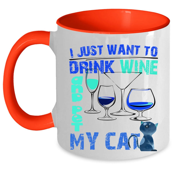 My Cat Coffee Mug, I Just Want To Drink Wine And Pet Accent Mug