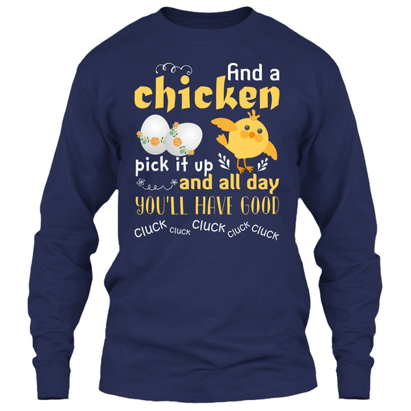 Find A Chicken Pick It Up  T Shirt, And All Day You’ll Have Good Cluck T Shirt