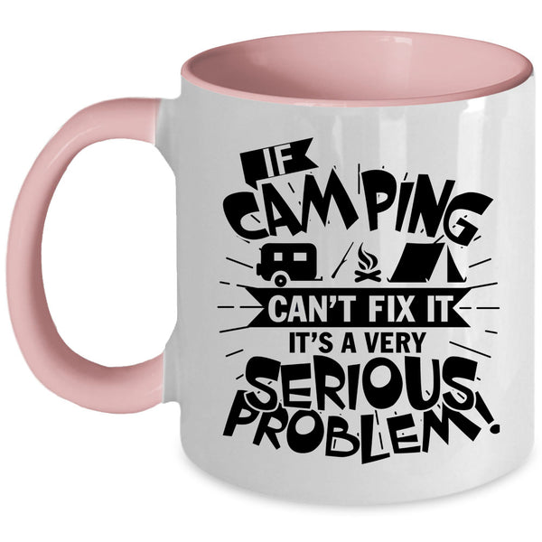 It's A Very Serious Problem Coffee Mug, If Camping Can't Fix It Accent Mug