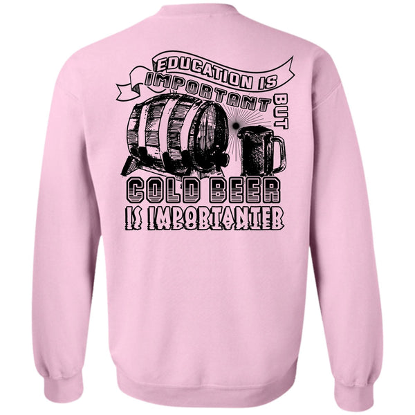 Favorite T Shirt, Education Is Important But Cold Beer Is Importanter Sweatshirt