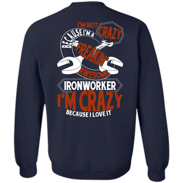 I'm Crazy T Shirt, I Love Ironworker Sweatshirt