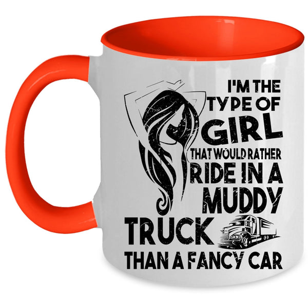 Cute Girls Coffee Mug, Ride In A Muddy Truck Than A Fancy Car Accent Mug