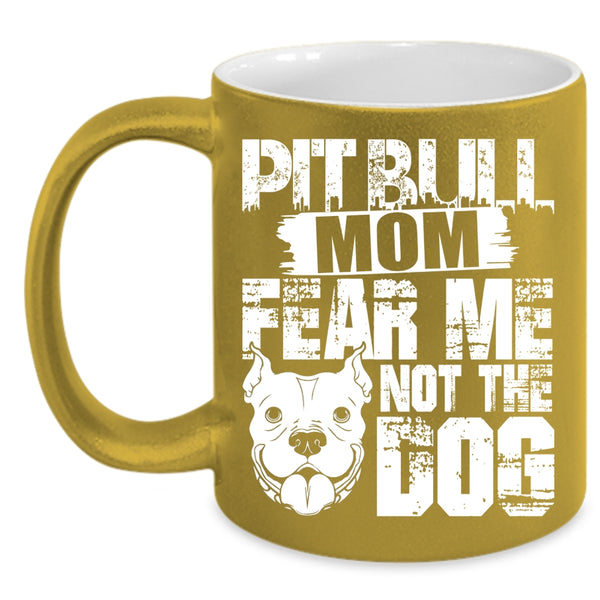 Pitbull Mom Coffee Mug, Fear Me Not The Dog Coffee Cup