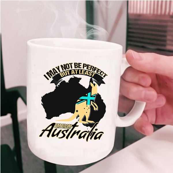 I'm From Australia Coffee Mug, I May Not Be Perfect Cup
