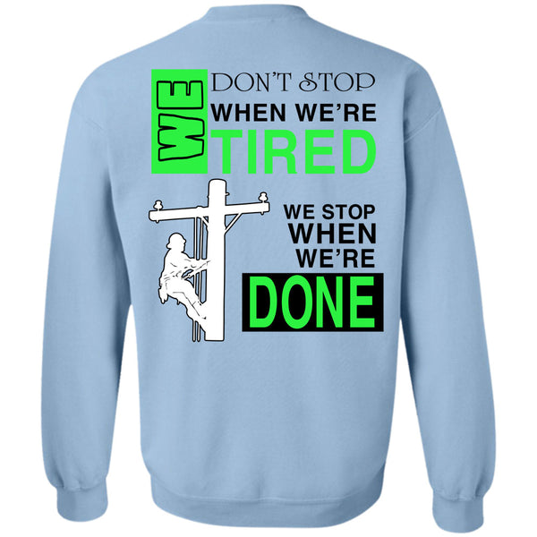 Being A Lineman T Shirt, We Don't Stop When We're Tired Sweatshirt