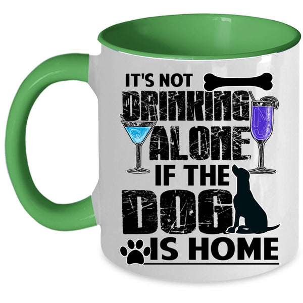 The Dog Is Home Coffee Mug, It's Not Drinking Alone Accent Mug