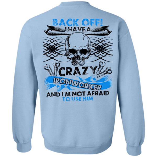 I Love Ironworker T Shirt, I Have A Crazy Ironworker Sweatshirt