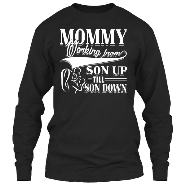 Mommy T Shirt, Working From Son Up T Shirt