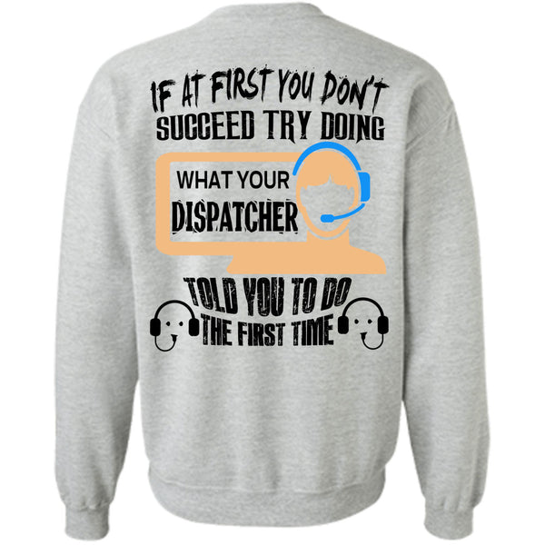 Being A Dispatcher T Shirt, If At First You Don't Succeed Try Doing Sweatshirt