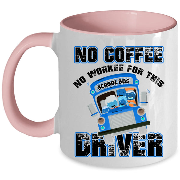Funny Drivers Coffee Mug, No Coffee No Workee For This Driver Accent Mug