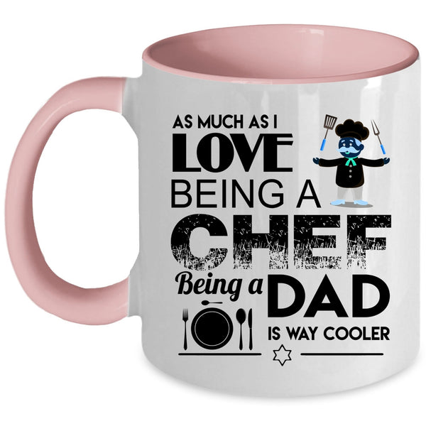 Being A Dad Is Way Cooler Coffee Mug, I Love Being A Chef Accent Mug
