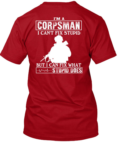 I'm A Corpsman T Shirt, I Can't Fix Stupid T Shirt