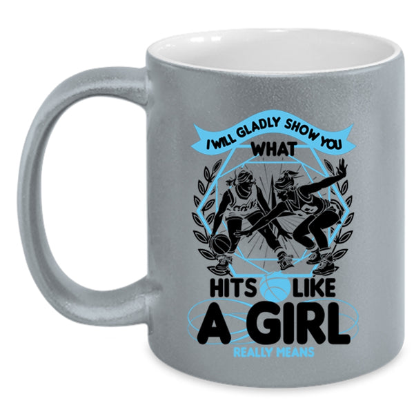 What Hits Like A Girl Really Means Coffee Mug, I Will Glady Show You Accent Mug