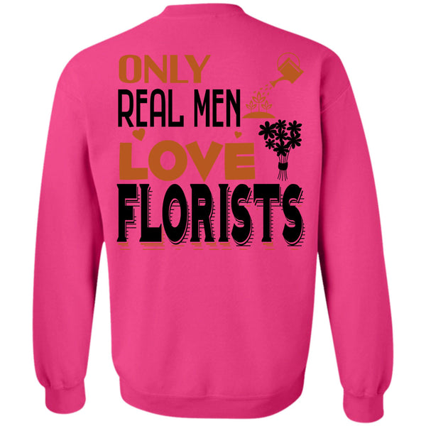 Being A Florist T Shirt, Only Real Men Love Florists Sweatshirt