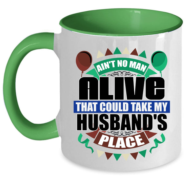 Take My Husband's Place Coffee Mug, Ain't No Man Alive Accent Mug