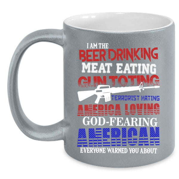 I Am The Beer Drinking Coffee Mug, I Am The American Coffee Cup