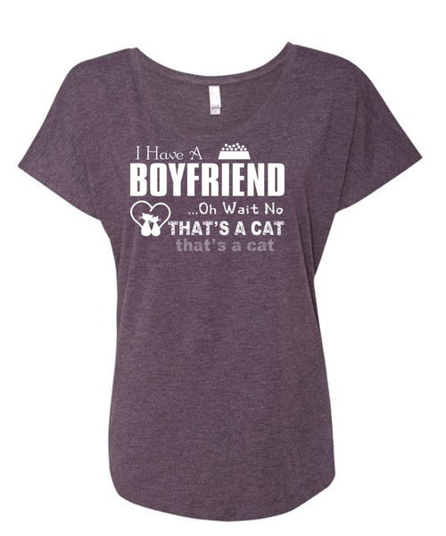I Have A Boyfriend T Shirt, Oh Wait No That's A Cat T Shirt (Ladies' Triblend Dolman Sleeve)