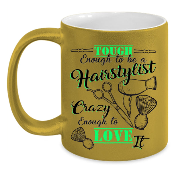 I Love It Coffee Mug, Tough Enough To Be A Hairstylist Accent Mug