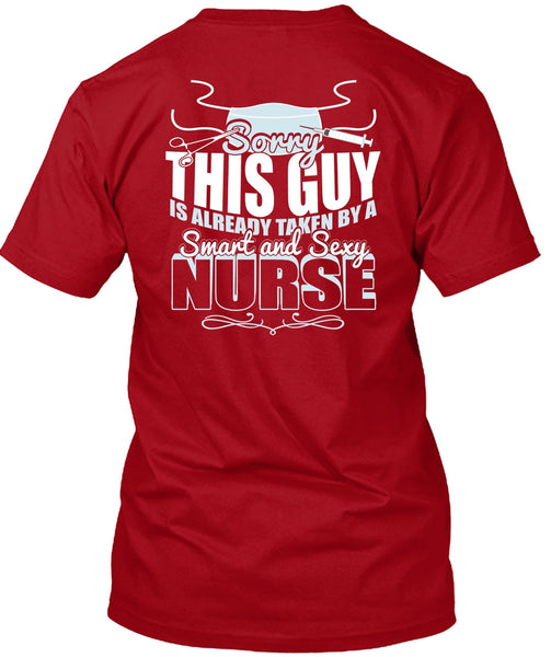 This Guy Is Already Taken By A Smart Nurse T Shirt, Being A Nurse T Shirt