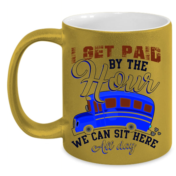 We Can Sit Here All Day Coffee Mug, I Get Paid By The Hour Accent Mug