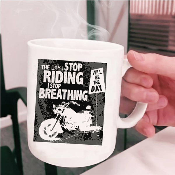 The Day I Stop Breathing Coffee Mug, The Day I Stop Riding Cup
