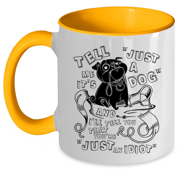 Cool Dog Lovers Coffee Mug, Tell Me It's Just A Dog Accent Mug