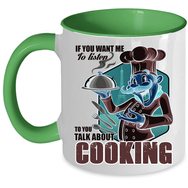 Talk About Cooking Coffee Mug, If You Want Me To Listen To You Accent Mug