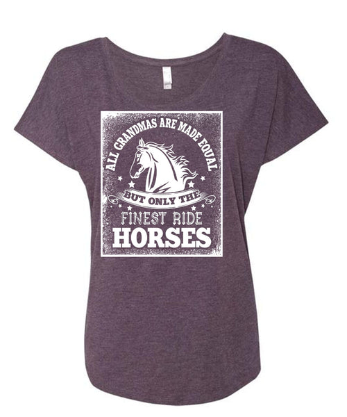 Finest Ride Horses T Shirt, All Grandmas Are Made Equal T Shirt, Cool Shirt (Ladies' Triblend Dolman Sleeve)
