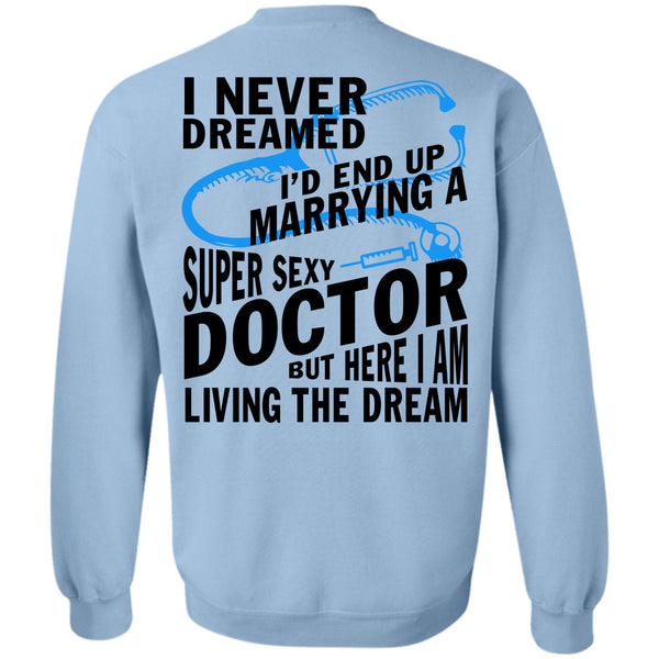 Being A Doctor T Shirt, I'd End Up Marrying A Doctor Sweatshirt